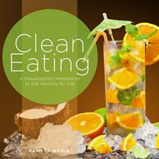 Imagen de portada para Clean Eating: A Visualization Meditation to Eat Healthy for Life