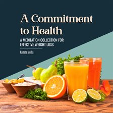 Cover image for A Commitment to Health: A Meditation Collection for Effective Weight Loss