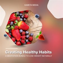 Imagen de portada para Creating Healthy Habits: A Meditation Bundle to Lose Weight Naturally