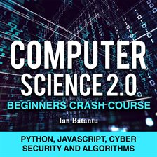Cover image for Computer Science 2.0 Beginners Crash Course - Python, Javascript, Cyber Security and Algorithms