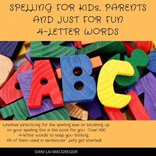 Cover image for Spelling for Kids, Parents and Just for Fun - 4 Letter Words