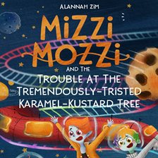 Cover image for Mizzi Mozzi And The Trouble At The Tremendously-Tristed Karamel-Kustard Tree (Library Edition)