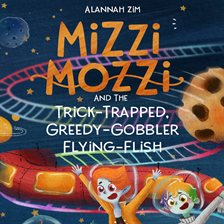 Cover image for Mizzi Mozzi And The Trick-Trapped, Greedy-Gobbler Flying-Flish (Library Edition)