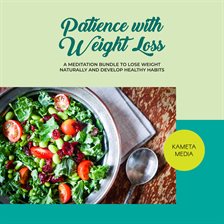 Imagen de portada para Patience With Weight Loss: A Meditation Bundle to Lose Weight Naturally and Develop Healthy Habit