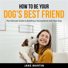 Cover image for How to Be Your Dog's Best Friend