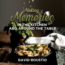 Cover image for Making Memories in the Kitchen and around the Table