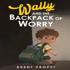Imagen de portada para Wally and the Backpack of Worry