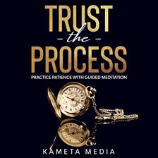 Trust the Process: Practice Patience With Guided Meditation