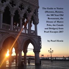 Cover image for The Guide to Venice (Murano, Burano, the 100 Year Old Restaurant, the House of Marco Polo, the Canal