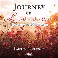 Cover image for Journey of Love Healing of My Heart