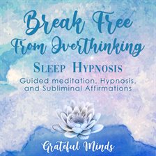 Cover image for Break Free From Overthinking Sleep Hypnosis