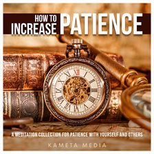 Cover image for How to Increase Patience: A Meditation Collection for Patience With Yourself and Others