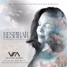 Cover image for Respirar: Un Encuentro con DIOS en Cada Aliento"