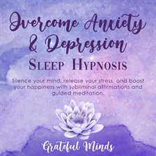 Cover image for Overcome Anxiety and Depression: Sleep Hypnosis