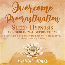 Cover image for Overcome Procrastination: Sleep Hypnosis and Subliminal Affirmations