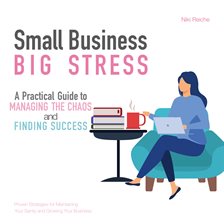 Cover image for Small Business, Big Stress: A Practical Guide to Managing the Chaos and Finding Success