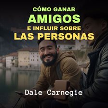 Cover image for Cómo Ganar Amigos e Influir Sobre las Personas