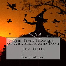 Cover image for The Time Travels of Arabella and Tom: The Celts