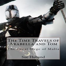 Cover image for The Time Travels of Arabella and Tom: The Great Siege of Malta