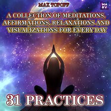 Cover image for A Collection of Meditations, Affirmations, Relaxations and Visualizations for Every Day. 31 Practice