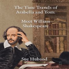 Cover image for The Time Travels of Arabella and Tom: Meet William Shakespeare