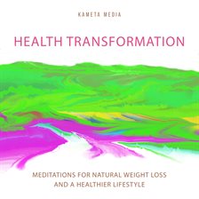 Cover image for Health Transformation: Meditations for Natural Weight Loss and a Healthier Lifestyle