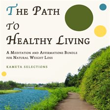 Cover image for The Path to Healthy Living: A Meditation and Affirmations Bundle for Natural Weight Loss