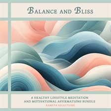 Cover image for Balance and Bliss: A Healthy Lifestyle Meditation and Motivational Affirmations Bundle