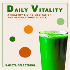 Cover image for Daily Vitality: A Healthy Living Meditation and Affirmations Bundle