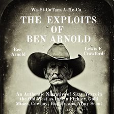 Cover image for The Exploits of Ben Arnold: Wa-Si-Cu Tam-A-He-Ca