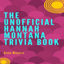 Cover image for The Unofficial Hannah Montana Trivia Book