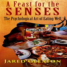 Imagen de portada para A Feast for the Senses: The Psychological Art of Eating Well