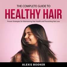 Cover image for The Complete Guide to Healthy Hair