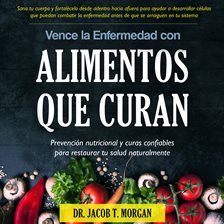 Cover image for Vence la Enfermedad con Alimentos que Curan