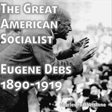 Imagen de portada para The Great American Socialist: Eugene Debs
