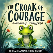 The Croak of Courage: A Stoic Journey for Froggy Days