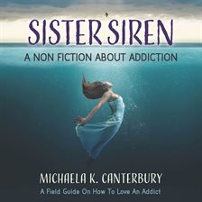 Cover image for Sister Siren: A Nonfiction About Addiction