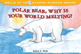 Imagen de portada para Polar Bear, Why Is Your World Melting?