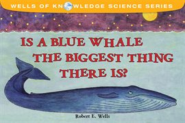 Cover image for Is a Blue Whale the Biggest Thing There Is?
