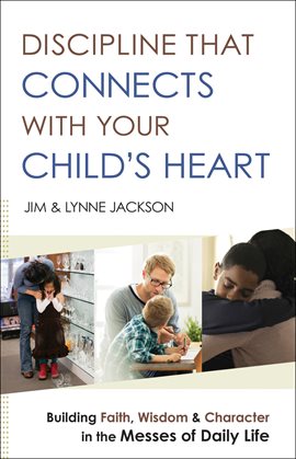 Cover image for Discipline That Connects With Your Child's Heart