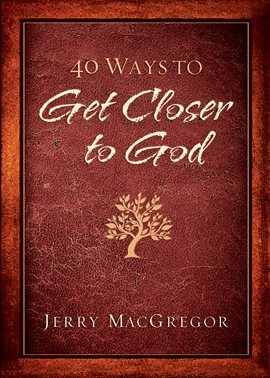 Imagen de portada para 40 Ways to Get Closer to God