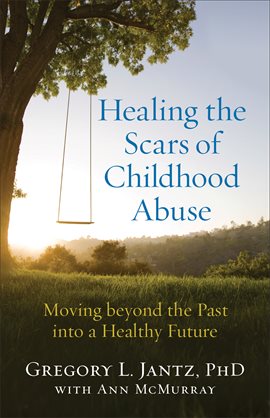 Cover image for Healing the Scars of Childhood Abuse