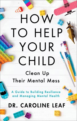 Imagen de portada para How to Help Your Child Clean Up Their Mental Mess