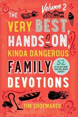 Cover image for The Very Best, Hands-On, Kinda Dangerous Family Devotions, Volume 2