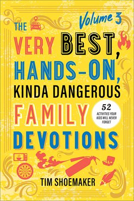 Cover image for The Very Best, Hands-On, Kinda Dangerous Family Devotions, Volume 3