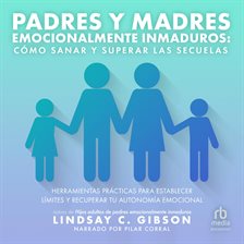 Padres Y Madres Emocionalmente Inmaduros "recovering From Emotionally Immature Parents"