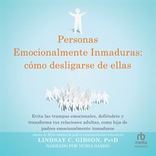 Personas Emocionalmente Inmaduras: Cómo desligarse de ellas "Disentangling from Emotionally Immature