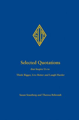 Cover image for Selected Quotations that Inspire Us to Think Bigger, Live Better and Laugh Harder