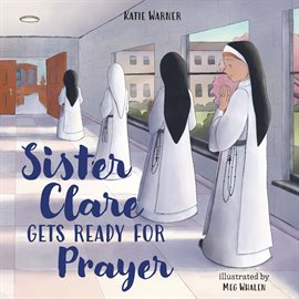 Cover image for Sister Clare Gets Ready for Prayer