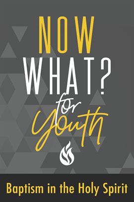 Cover image for Now What? For Youth Baptism in the Holy Spirit